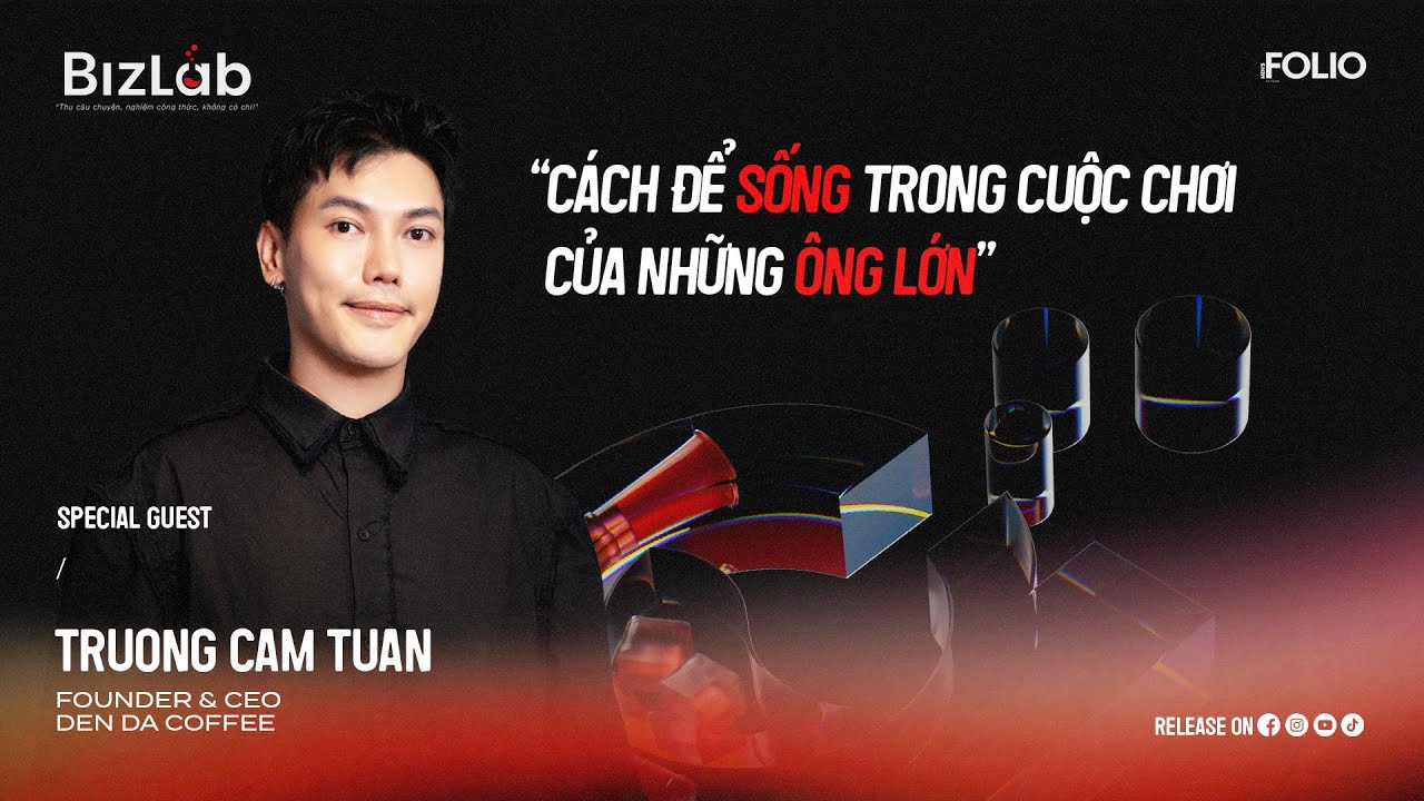 Outline Video BIZLAB SS5.EP1: CÁCH ĐỂ SỐNG TRONG CUỘC CHƠI CỦA NHỮNG ÔNG LỚN CÙNG FOUNDER & CEO TRƯƠNG CẨM TUẤN