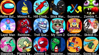 Troll Quest Internet,My Talking Tom 2,StickWar Legacy,Minion Rush,Hill Climb,Imposter In Garten