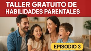 Educar Desde La Calma. Episodio 3 Taller De Habilidades Parentales