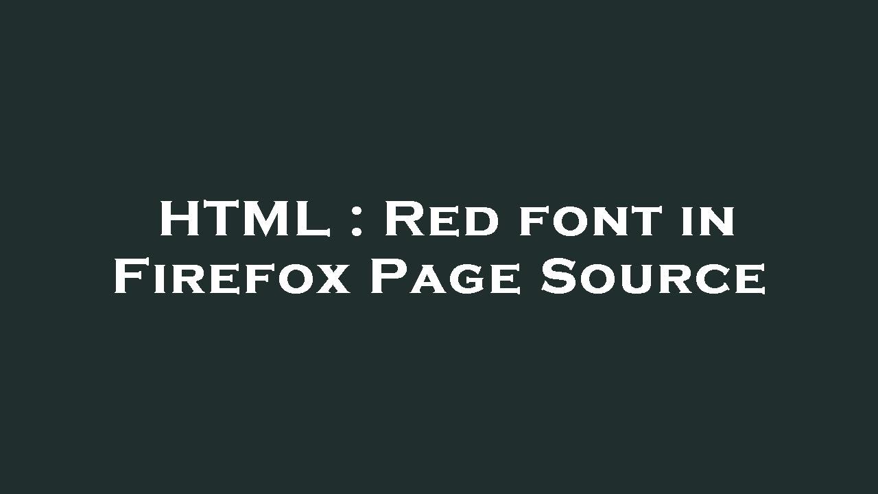HTML : Red font in Firefox Page Source - YouTube