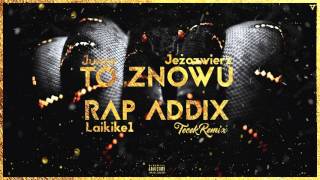 Junes X Jeżozwierz X Laikike1 - To Znowu Rap Addix Tecek Remix