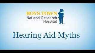 Hearing Aid Myths - Boys Town National Research Hospital