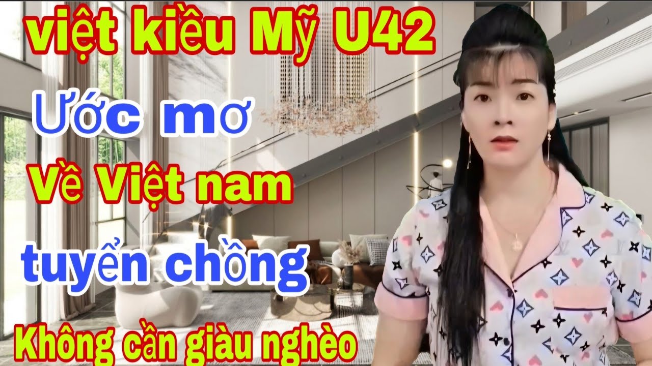 Việt Kiều Mỹ U42 Xinh Đẹp Ước Mơ Tuyển Chồng Việt Nam Ko Cần Giàu Nghèo