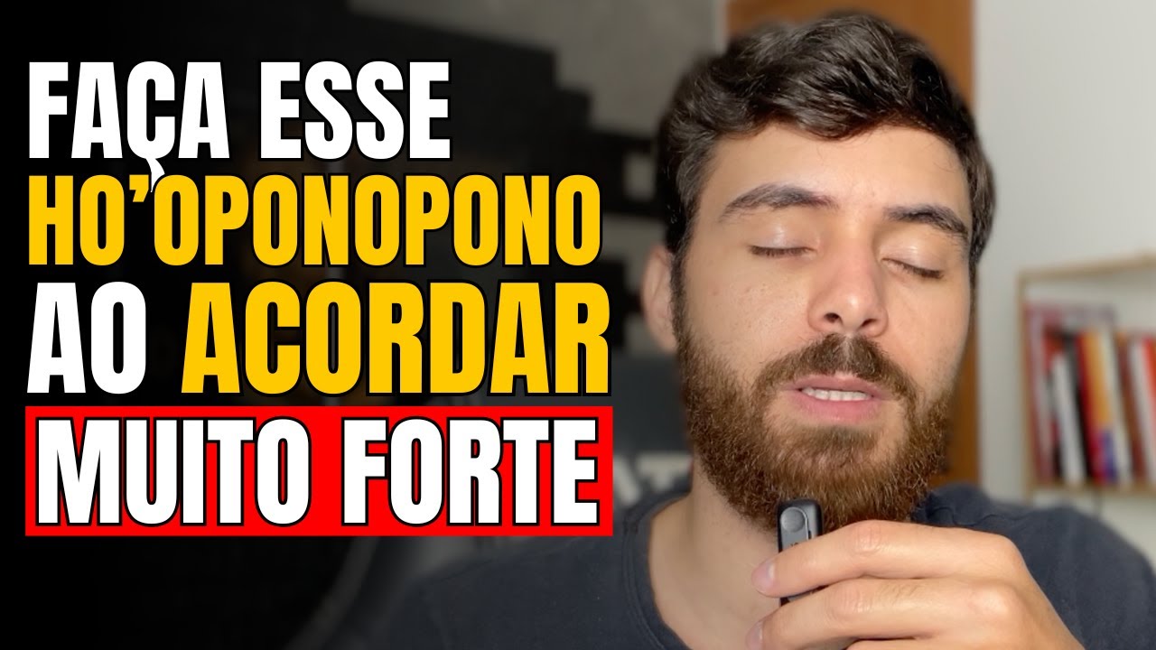 EU FAÇO ESSE HO’OPONOPONO AO ACORDAR E TUDO COMEÇOU A FLUIR!
