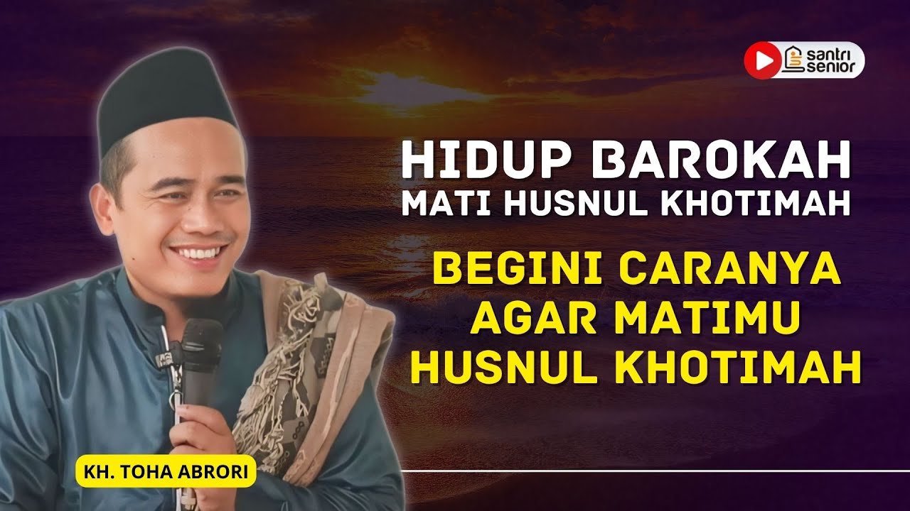 Begini Cara Agar M4ti Husnul Khotimah! KH Toha Abrori