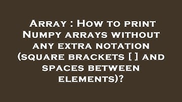 Array : How to print Numpy arrays without any extra notation (square brackets [ ] and spaces between