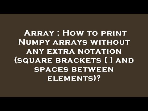 Array : How to print Numpy arrays without any extra notation (square brackets [ ] and spaces between