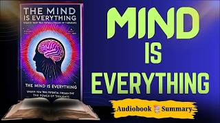 The Mind Is Everything – Book Summary | Master Your Mind & Transform Your Life | Audiobook