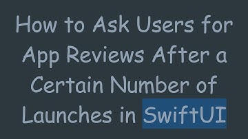 How to Ask Users for App Reviews After a Certain Number of Launches in SwiftUI