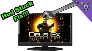 Hud Stuck Fix #1 - Deus Ex  Mankind Divided