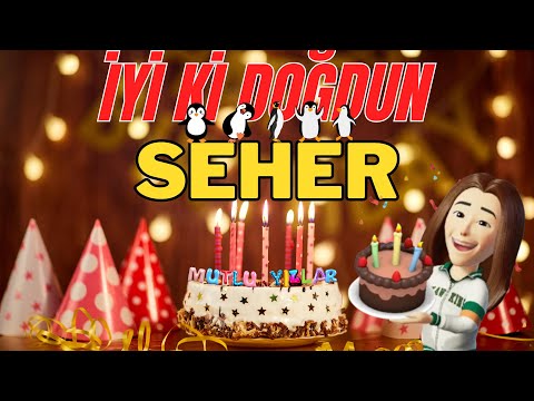 SEHER İyi ki doğdun - Seher İsme Özel Doğum Günü Şarkısı