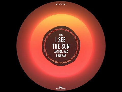 Maz, Antdot, Dougwav - I See The Sun (Original Mix)