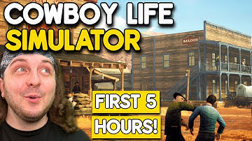 First 5 Hours Of Cowboy Life Simulator!