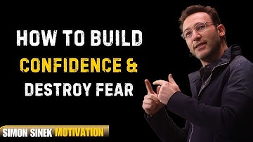 How to Build Confidence & Destroy Fear | Simon Sinek Best Motivational Speech
