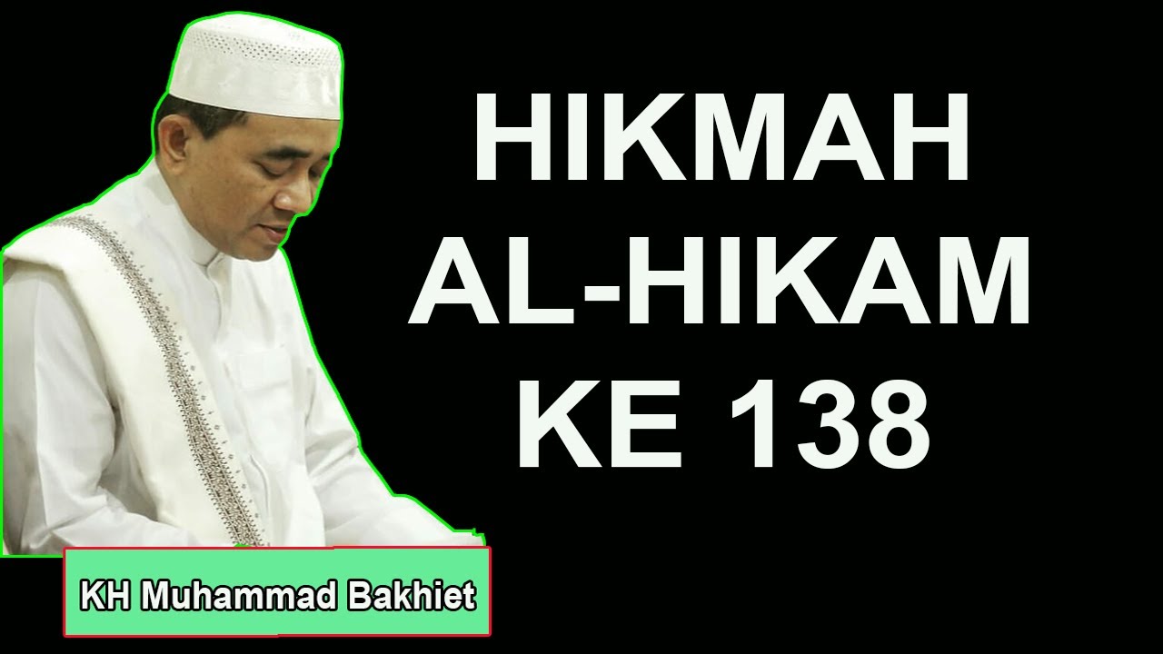 HIKMAH AL HIKAM KE 138 KH Muhammad Bakhiet