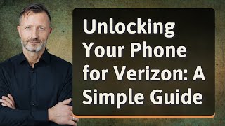 Unlocking Your Phone for Verizon: A Simple Guide