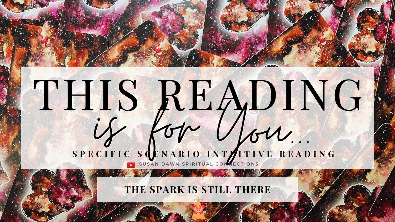 THE SPARK IS STILL THERE - This Reading is For You... Intuitive Tarot Reading