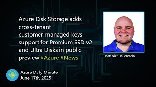 Azure Disk Storage adds cross-tenant customer-managed... - Azure Daily Minute Podcast - 17-JUN-2025