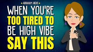 When You’re Too Tired to Be High Vibe, Say This ✨Abraham Hicks 2026