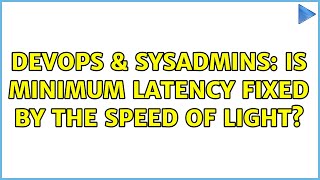 Famous DevOps & SysAdmins: Is minimum latency fixed by the speed of light? (4 Solutions!!) Profile