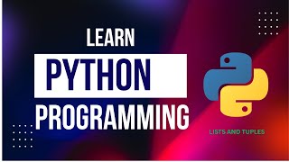 Learn Python Programming: Lists and Tuples