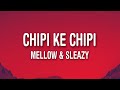 Mellow & Sleazy x Justin99 - Chipi ke Chipi (Lyrics)