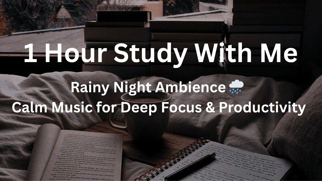 1 Hour Study With Me | Rainy Night Ambience 🌧️ Calm Music for Deep ...