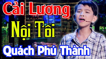 Thần Đồng Ca Cổ Nhí QUÁCH PHÚ THÀNH Hát Trích Đoạn Cải Lương NỘI TÔI Lấy Nước Mắt Hàng Triệu Người