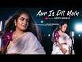 Aur is dil mein   arpita biswas  imaandaar  hindi cover song