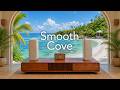 Smooth Cove | The Smooth Lounge Music That Lifts Your Mood Into Sunlit Cove Hours