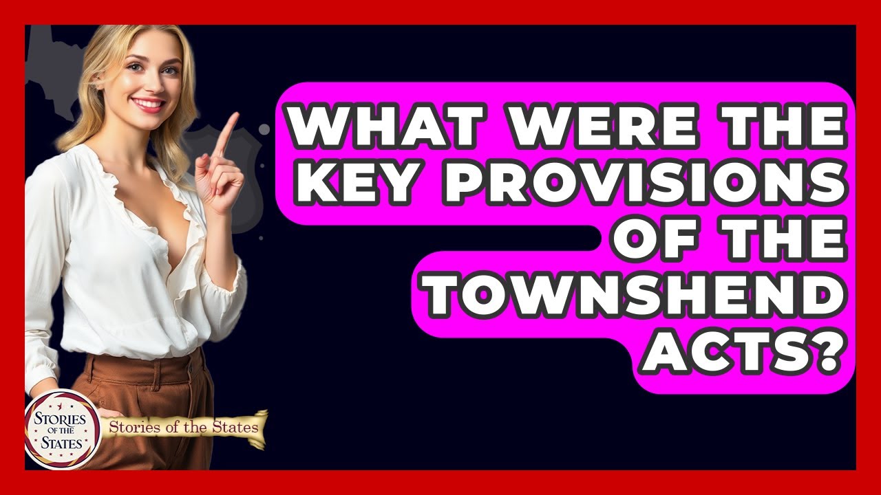 What Were The Key Provisions Of The Townshend Acts? - Stories of the States