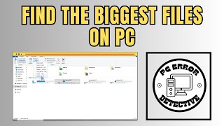 How to Find the Biggest Files on Your PC