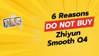ZHIYUN Smooth Q4 | 6 Reasons NOT to Buy! 🚫📱