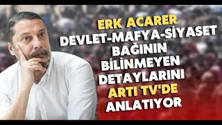 Erk Acarer Devlet-Mafya-Siyaset bağının bilinmeyen detaylarını Artı TV'de anlatıyor