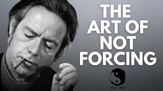 Don't Force Anything  Alan Watts