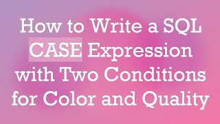 Famous How to Write a SQL CASE Expression with Two Conditions for Color and Quality Profile