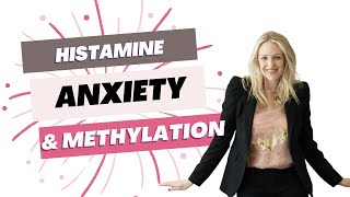Histamine, Anxiety & Methylation