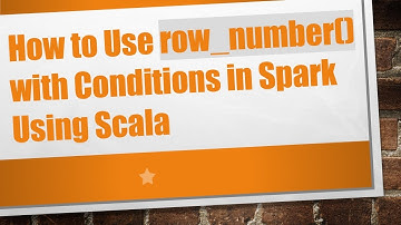 How to Use row_number() with Conditions in Spark Using Scala