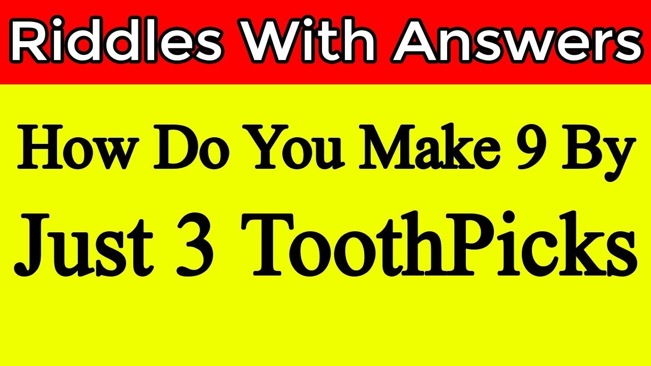 Tooth Pick Riddles How Do You Make 9 By Just 3 Tooth Picks || 10 Riddles With Answers To ...