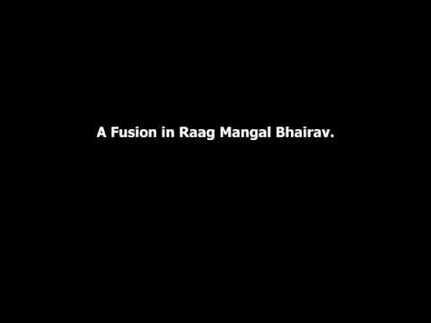 A Fusion in Raag- Mangal Bhairav