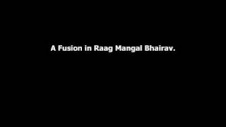 A Fusion in Raag- Mangal Bhairav