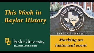 This Week in Baylor History: Marking a historical event This Week in Baylor History: Marking a historical event