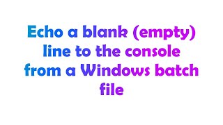 Echo a blank (empty) line to the console from a Windows batch file