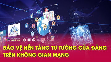 Bảo vệ nền tảng tư tưởng của Đảng trên không gian mạng