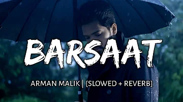 Barsaat [Slowed + Reverb] - Armaan Malik | New Song | Amaal Mallik | Danish Pwskr