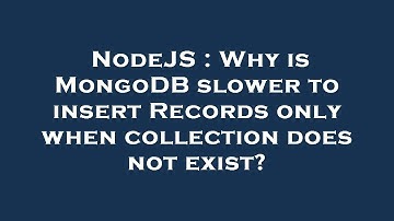 NodeJS : Why is MongoDB slower to insert Records only when collection does not exist?