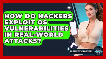 How Do Hackers Exploit OS Vulnerabilities in Real-World Attacks? | All About Operating Systems News