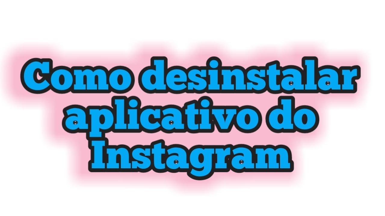 Como Desinstalar Aplicativo Do Instagram YouTube