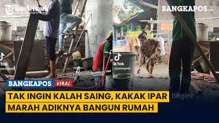 Tak Ingin Kalah Saing, Ipar Marah-Marah Adiknya Bangun Rumah