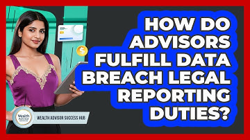 How Do Advisors Fulfill Data Breach Legal Reporting Duties?